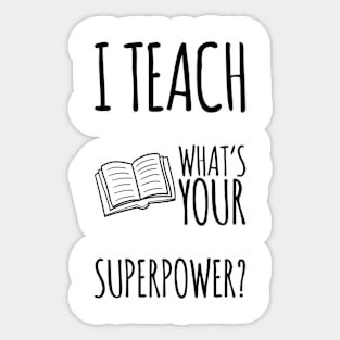 I TEACH WHATS YOUR SUPERPOWER Funny Teacher Gift Sticker